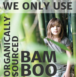 we only use organically sourced bamboo